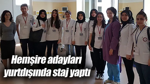 Hemşire adayları yurtdışında staj yaptı