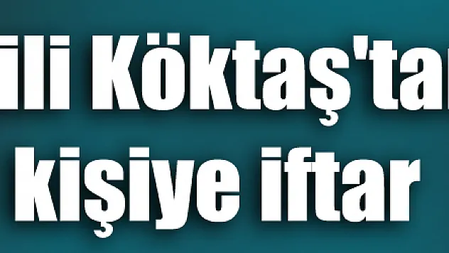 Milletvekili Köktaş'tan 2 bin 500 kişiye iftar