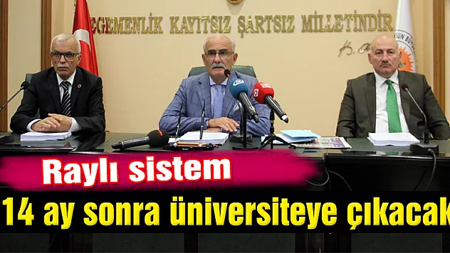 Raylı sistem 14 ay sonra üniversiteye çıkacak