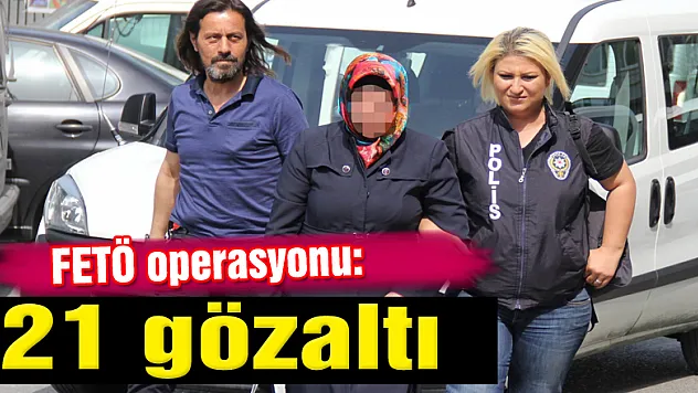 Samsun'da FETÖ operasyonu: 21 gözaltı