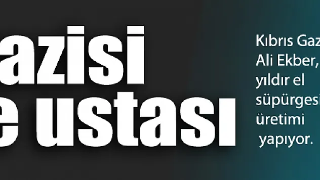 Kıbrıs gazisi süpürge ustası