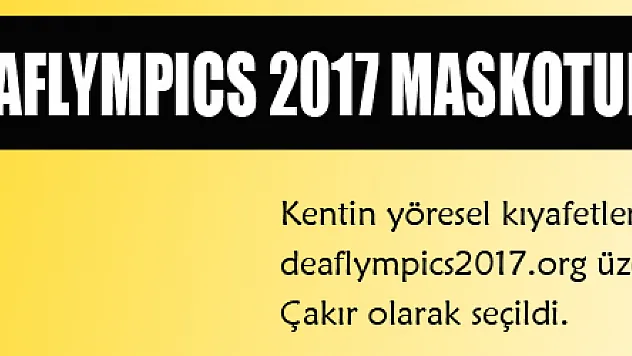DEAFLYMPICS 2017 MASKOTUNUN İSMİ ÇAKIR OLDU