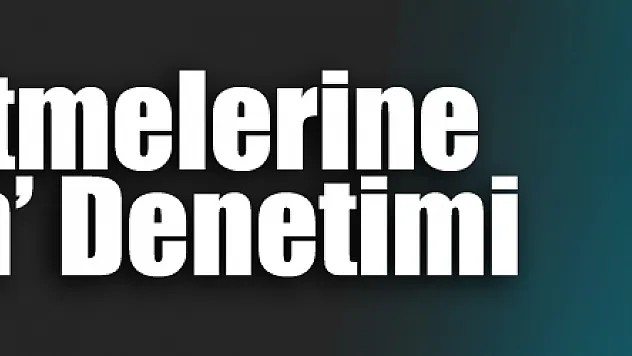 Gıda İşletmelerine 'Ramazan' Denetimi