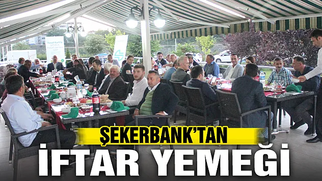 ŞEKERBANK'TAN İFTAR YEMEĞİ