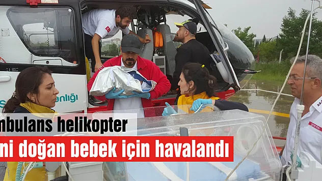 Ambulans helikopter yeni doğan bebek için havalandı