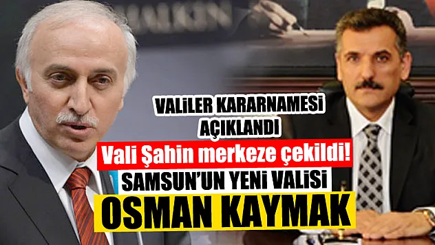 Vali Şahin merkeze çekildi!