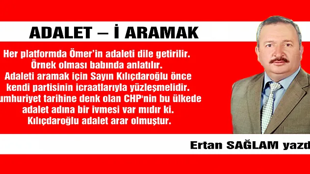 ADALET – İ ARAMAK
