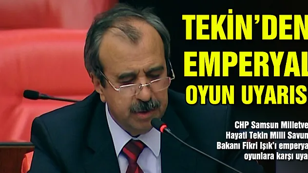 TEKİN'DEN EMPERYAL OYUN UYARISI!
