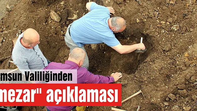 Samsun Valiliğinden 'mezar' açıklaması