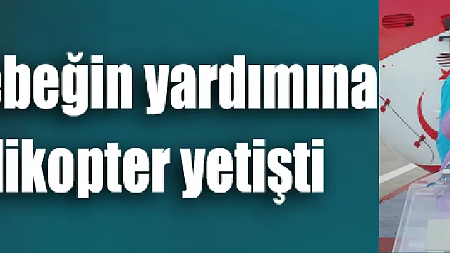 Yeni doğmuş bebeğin yardımına ambulans helikopter yetişti