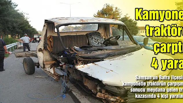 Kamyonet traktöre çarptı: 4 yaralı