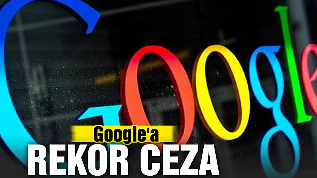 Avrupa'dan Google'a rekor ceza