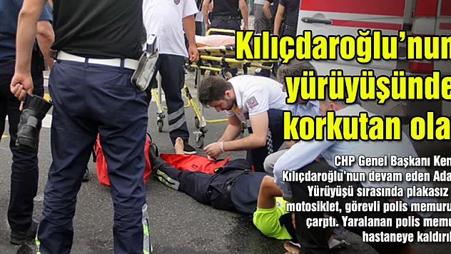 Kılıçdaroğlu'nun yürüyüşünde korkutan olay