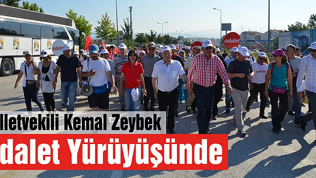 Milletvekili Kemal Zeybek Adalet Yürüyüşünde