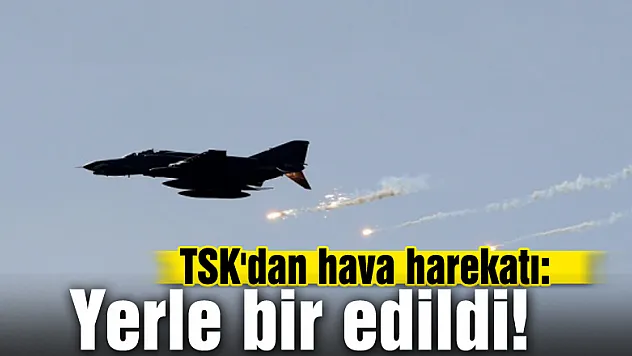 TSK'dan hava harekatı: Yerle bir edildi!