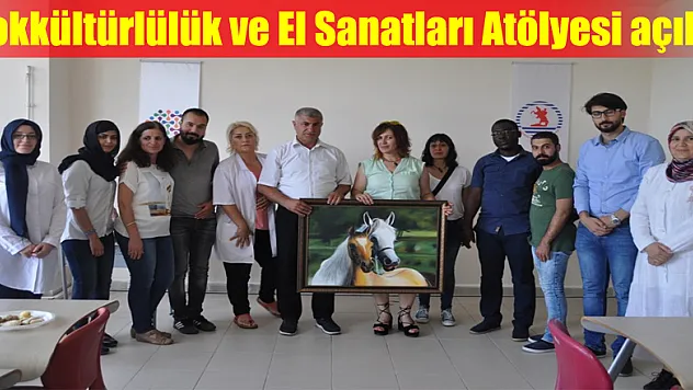 Çokkültürlülük ve El Sanatları Atölyesi açıldı