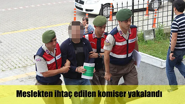 Meslekten ihraç edilen komiser yakalandı