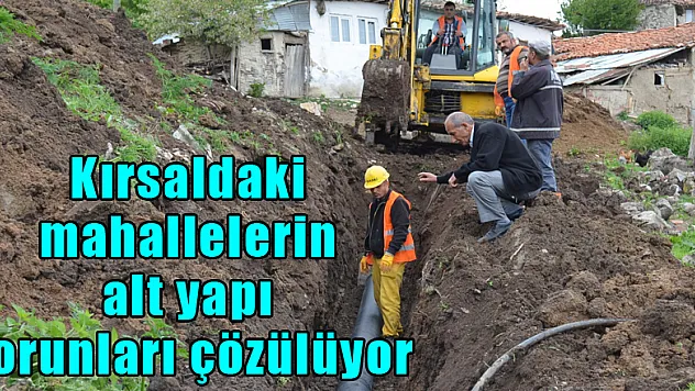 Kırsaldaki mahallelerin alt yapı sorunları çözülüyor