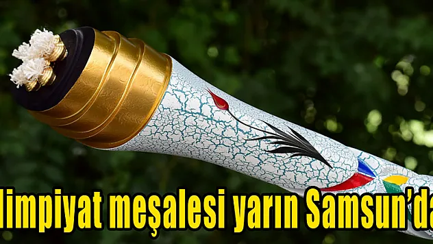 Olimpiyat meşalesi yarın Samsun'da 