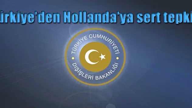 Türkiye'den Hollanda'ya sert tepki