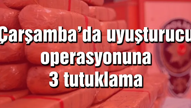 Çarşamba'da uyuşturucu operasyonuna 3 tutuklama