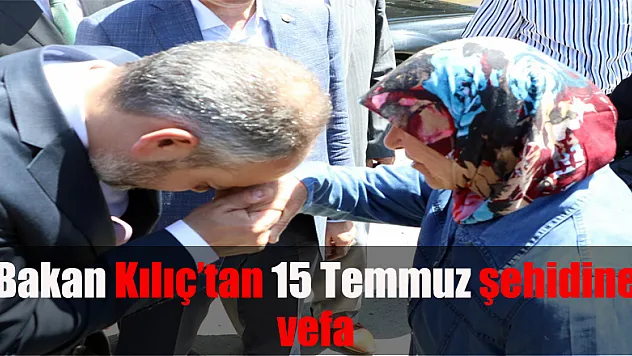 Bakan Kılıç'tan 15 Temmuz şehidine vefa
