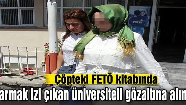 Çöpteki FETÖ kitabında parmak izi çıkan üniversiteli gözaltına alındı