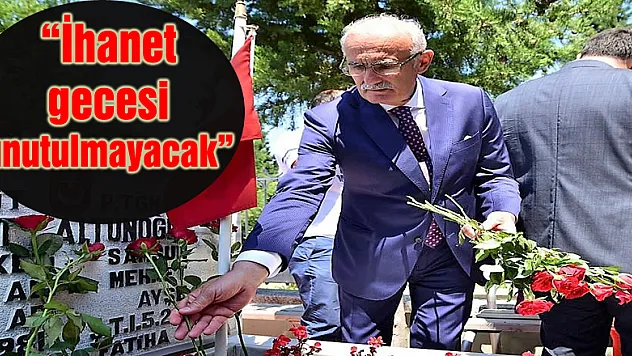 'İhanet gecesi unutulmayacak'