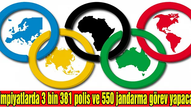 Olimpiyatlarda 3 bin 381 polis ve 550 jandarma görev yapacak