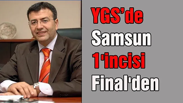 YGS'de Samsun 1'incisi Final'den