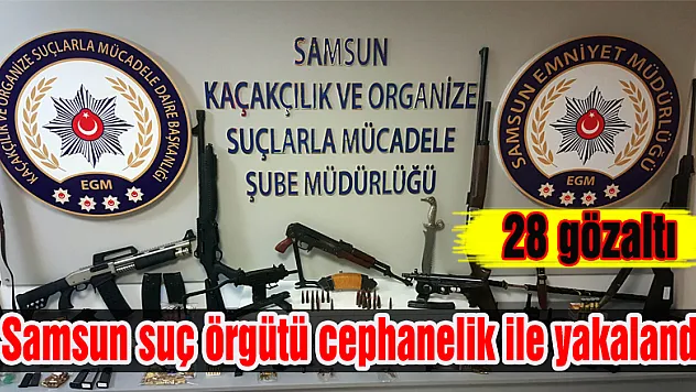 Samsun suç örgütü cephanelik ile yakalandı: 28 gözaltı