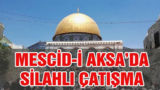 Mescidi Aksa'da silahlı çatışma!