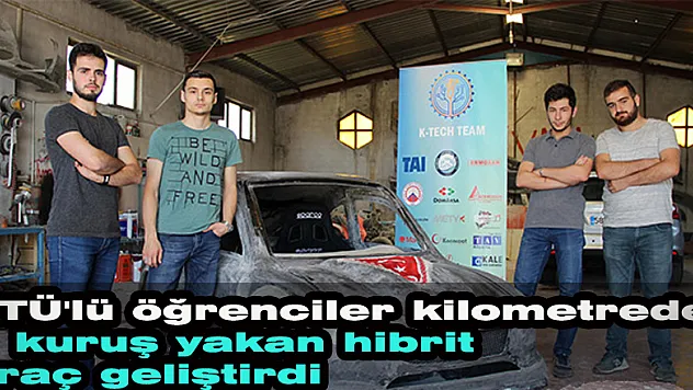 KTÜ'lü öğrenciler kilometrede 1 kuruş yakan hibrit araç geliştirdi