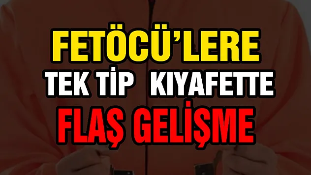 FETÖ'cülere tek tip elbise için harekete geçildi!