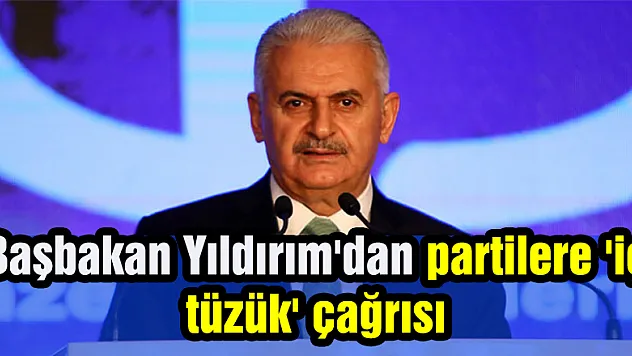 Başbakan Yıldırım'dan partilere 'iç tüzük' çağrısı