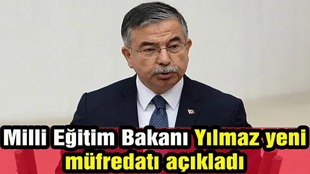 Milli Eğitim Bakanı Yılmaz yeni müfredatı açıkladı