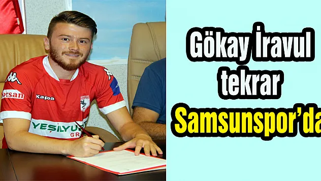 Gökay İravul tekrar Samsunspor'da