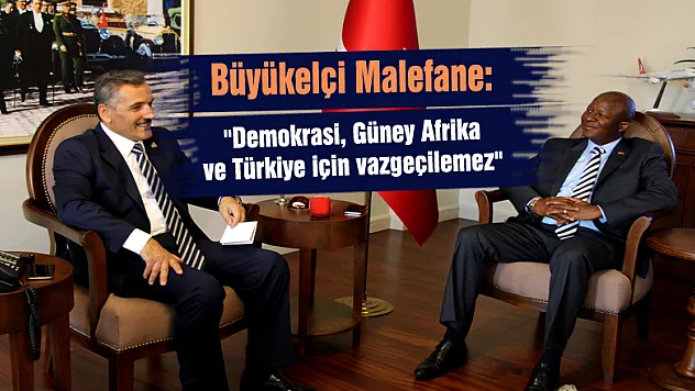 Büyükelçi Malefane: 'Demokrasi, Güney Afrika ve Türkiye için vazgeçilemez'