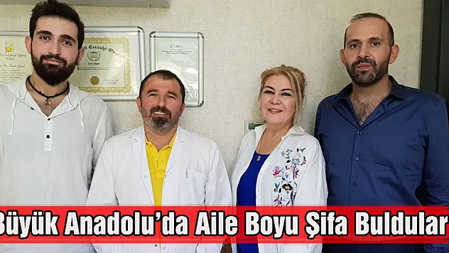Büyük Anadolu'da Aile Boyu Şifa Buldular