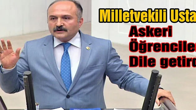 Milletvekili Usta, askeri öğrencileri dile getirdi