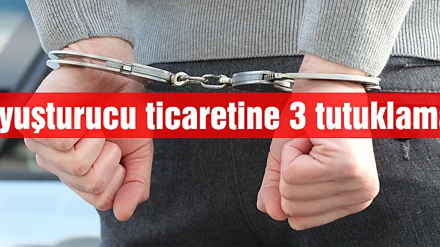 Uyuşturucu ticaretine 3 tutuklama