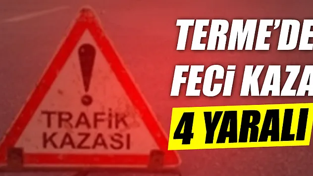 Terme'de Trafik Kazası:4 YARALI