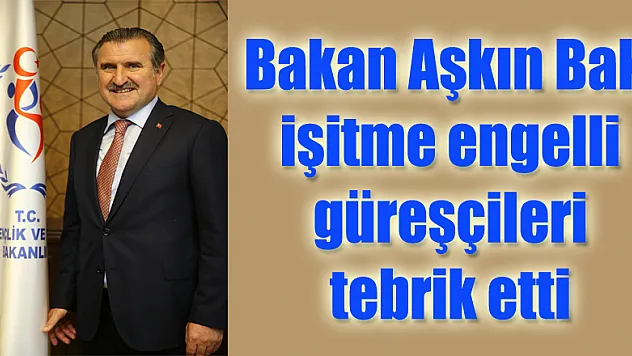 Bakan Aşkın Bak, işitme engelli güreşçileri tebrik etti