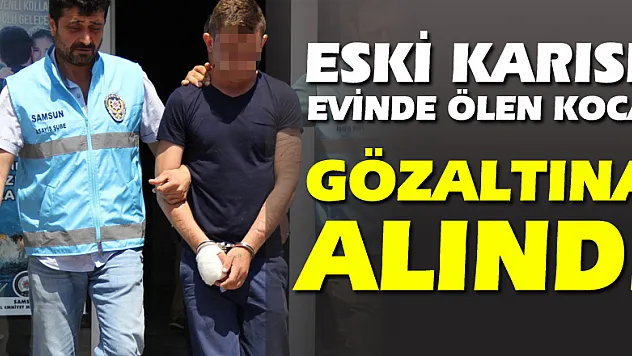 Eski karısı evinde ölen koca gözaltına alındı