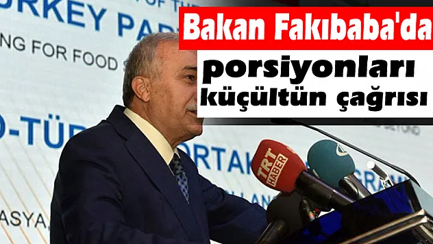 Bakan Fakıbaba'dan porsiyonları küçültün çağrısı