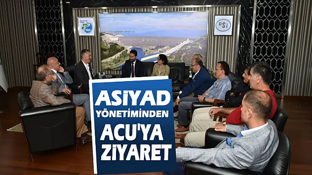 ASİYAD YÖNETİMİNDEN ACU'YA ZİYARET