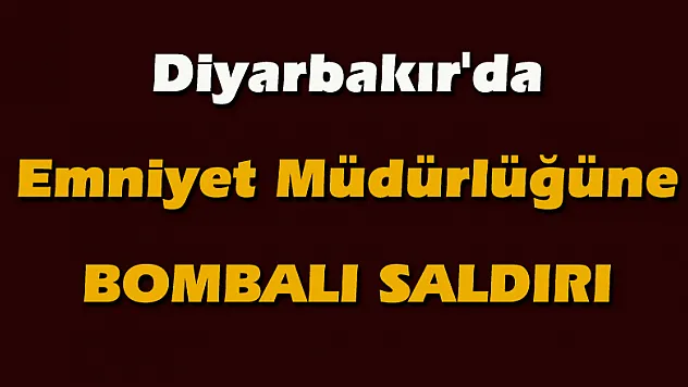 Diyarbakır'da Emniyet Müdürlüğüne saldırı