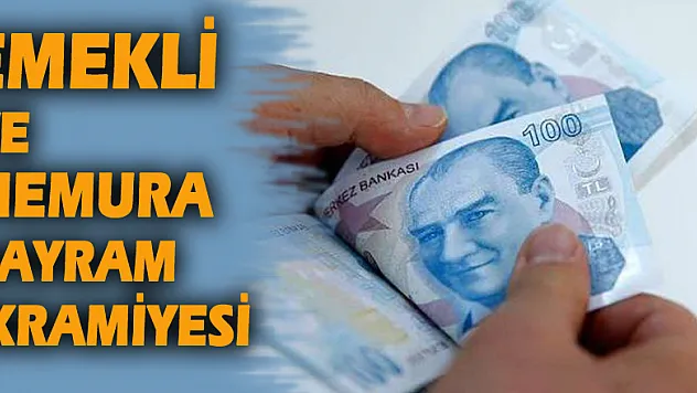 EMEKLİ VE MEMURA BAYRAM İKRAMİYESİ