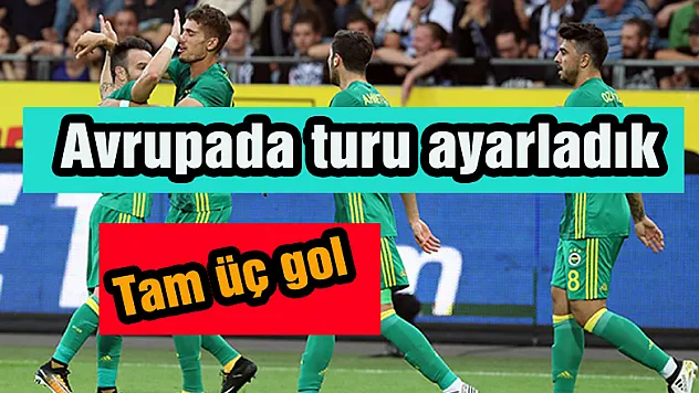 Avrupada turu ayarladık tam 3 gol