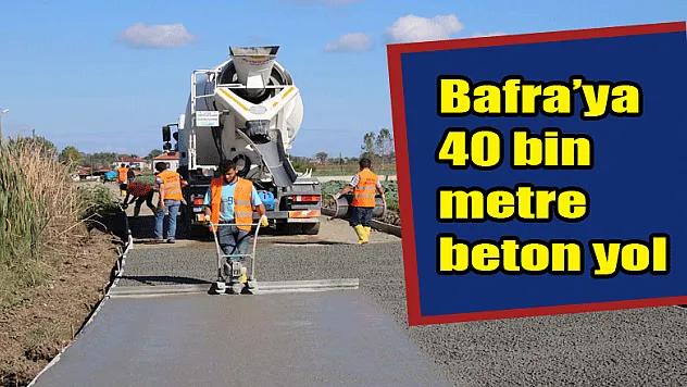 Bafra'ya 40 bin metre beton yol